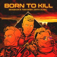 Alok & Bhaskar & Tom Enzy - Born To Kill (with Alok)